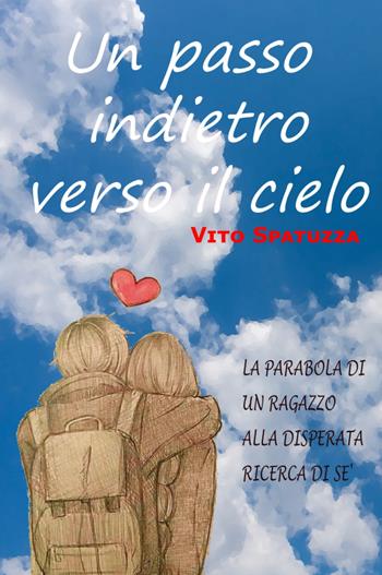 Un passo indietro verso il cielo. La parabola di un ragazzo alla disperata ricerca di sé - Vito Spatuzza - Libro ilmiolibro self publishing 2021, La community di ilmiolibro.it | Libraccio.it