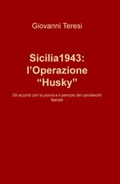 Sicilia 1943: l'Operazione «Husky». Gli accordi con la piovra e il pericolo dei camaleonti fascisti