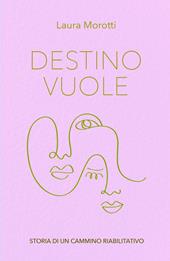 Destino vuole. Storia di un cammino riabilitativo