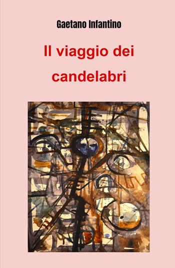 Il viaggio dei candelabri - Gaetano Infantino - Libro ilmiolibro self publishing 2021, La community di ilmiolibro.it | Libraccio.it