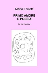 Primo amore e poesia. La vita in poesia