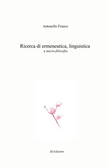 Ricerca di ermeneutica, linguistica e micro-filosofia - Antonello Franco - Libro ilmiolibro self publishing 2021, La community di ilmiolibro.it | Libraccio.it
