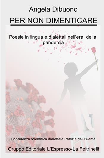 Per non dimenticare. Poesie in lingua e dialettali nell'era della pandemia - Angela Dibuono - Libro ilmiolibro self publishing 2021, La community di ilmiolibro.it | Libraccio.it