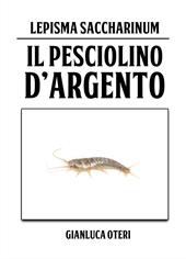 Il pesciolino d'argento. Lepisma Saccharinum