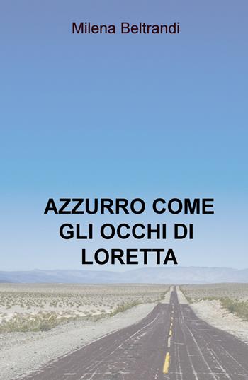 Azzurro come gli occhi di Loretta - Milena Beltrandi - Libro ilmiolibro self publishing 2021, La community di ilmiolibro.it | Libraccio.it
