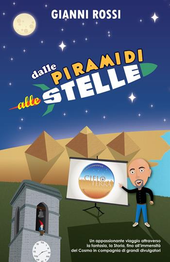 Dalle piramidi alle stelle - Gianni Rossi - Libro ilmiolibro self publishing 2021, La community di ilmiolibro.it | Libraccio.it