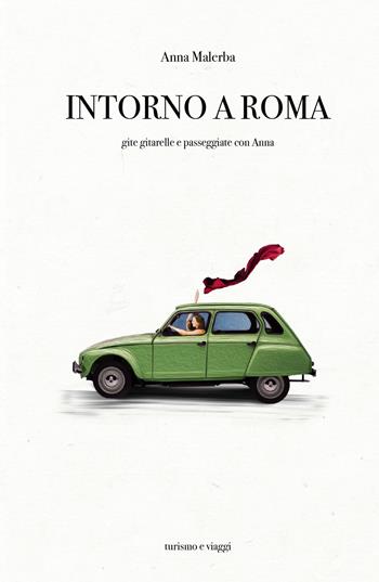 Intorno a Roma. Gite gitarelle e passeggiate con Anna - Anna Malerba - Libro ilmiolibro self publishing 2021, La community di ilmiolibro.it | Libraccio.it