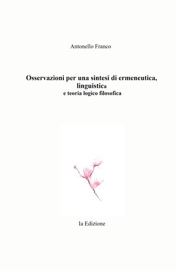 Osservazioni per una sintesi di ermeneutica, linguistica e teoria logico filosofica - Antonello Franco - Libro ilmiolibro self publishing 2021, La community di ilmiolibro.it | Libraccio.it