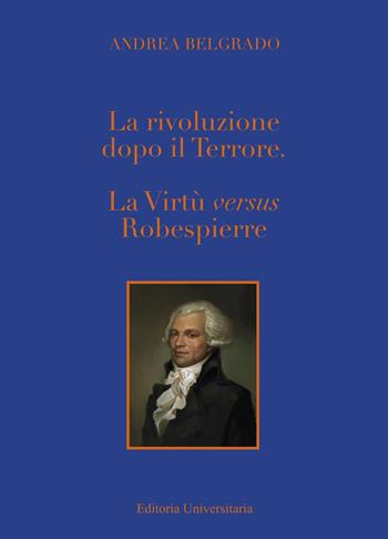La Rivoluzione dopo il «Terrore». La virtù «versus» Robespierre - Andrea Belgrado - Libro ilmiolibro self publishing 2021, La community di ilmiolibro.it | Libraccio.it