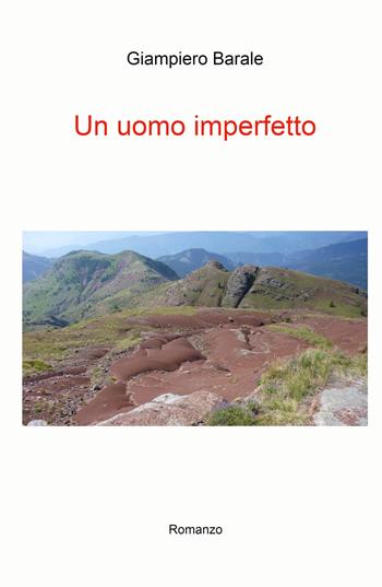 Un uomo imperfetto - Giampiero Barale - Libro ilmiolibro self publishing 2021, La community di ilmiolibro.it | Libraccio.it