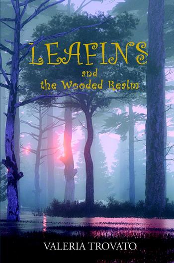 Leafins and the Wooded Realm - Valeria Trovato - Libro ilmiolibro self publishing 2021, La community di ilmiolibro.it | Libraccio.it