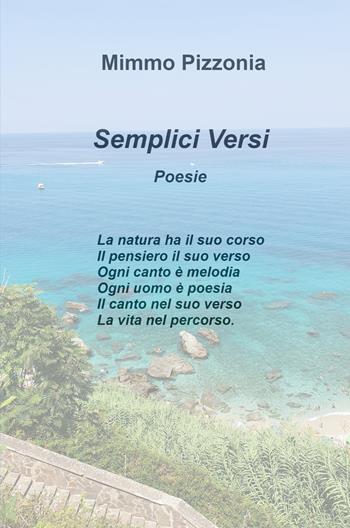 Semplici versi - Mimmo Pizzonia - Libro ilmiolibro self publishing 2021, La community di ilmiolibro.it | Libraccio.it