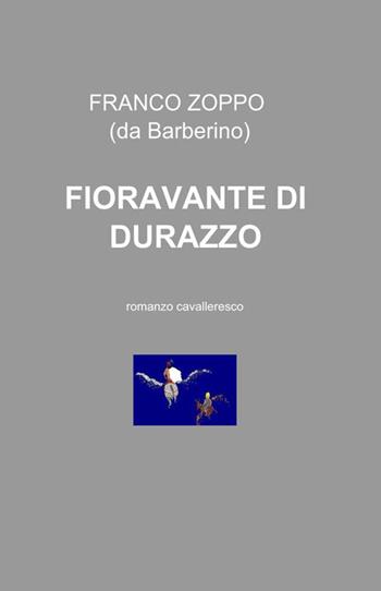 Fioravante di Durazzo - Franco Zoppo - Libro ilmiolibro self publishing 2021, La community di ilmiolibro.it | Libraccio.it