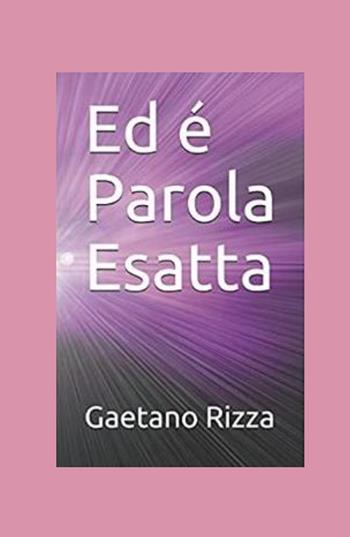 Ed è Parola Esatta - Gaetano Rizza - Libro ilmiolibro self publishing 2021, La community di ilmiolibro.it | Libraccio.it