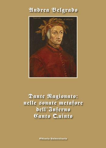 Dante ragionato: nelle sonate metafore dell'Inferno canto quinto - Andrea Belgrado - Libro ilmiolibro self publishing 2021, La community di ilmiolibro.it | Libraccio.it