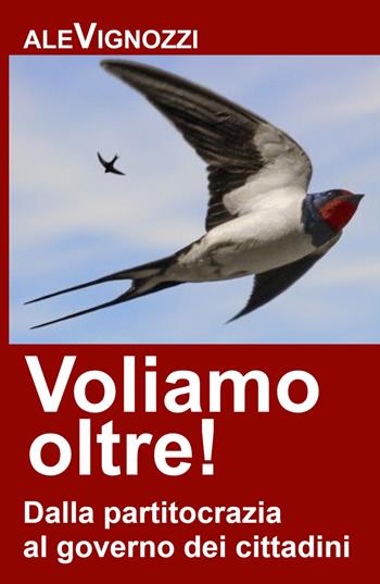 Voliamo oltre! Dalla partitocrazia al governo dei cittadini - Alessandro Vignozzi - Libro ilmiolibro self publishing 2021, La community di ilmiolibro.it | Libraccio.it