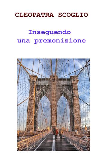 Inseguendo una premonizione - Cleopatra Scoglio - Libro ilmiolibro self publishing 2021, La community di ilmiolibro.it | Libraccio.it