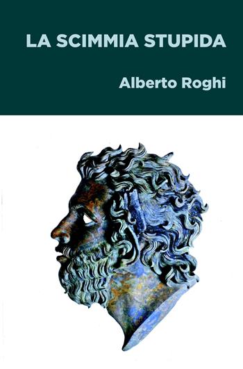 La scimmia stupida - Alberto Roghi - Libro ilmiolibro self publishing 2021, La community di ilmiolibro.it | Libraccio.it
