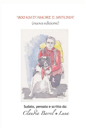 800 km d'amore e sintonia. Sudato, pensato e scritto da Claudia e Luna. Nuova ediz. - Claudia Barrel - Libro ilmiolibro self publishing 2021, La community di ilmiolibro.it | Libraccio.it