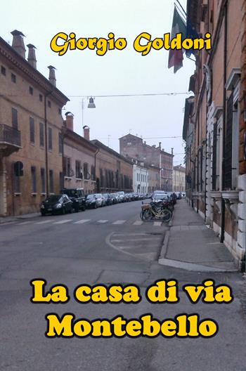 La casa di via Montebello - Giorgio Goldoni - Libro ilmiolibro self publishing 2021, La community di ilmiolibro.it | Libraccio.it
