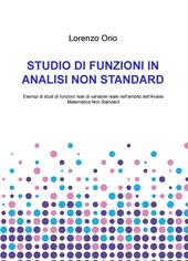 Studio di funzioni in analisi non standard. Esempi di studi di funzioni reali di variabile reale nell'ambito dell'analisi matematica non standard