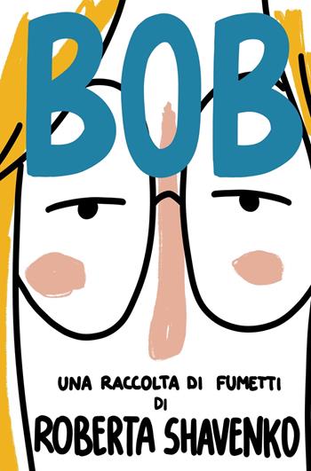 Bob. Una raccolta di fumetti - Roberta Shavenko - Libro ilmiolibro self publishing 2021, La community di ilmiolibro.it | Libraccio.it
