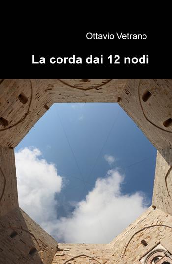 La corda dai 12 nodi - Ottavio Vetrano - Libro ilmiolibro self publishing 2021, La community di ilmiolibro.it | Libraccio.it