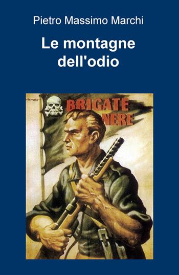 Le montagne dell'odio - Pietro Massimo Marchi - Libro ilmiolibro self publishing 2021, La community di ilmiolibro.it | Libraccio.it