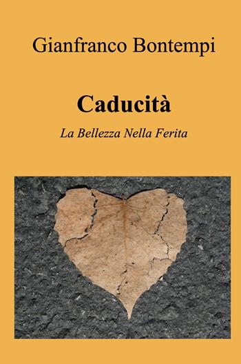 Caducita. La bellezza nella ferita - Gianfranco Bontempi - Libro ilmiolibro self publishing 2021, La community di ilmiolibro.it | Libraccio.it