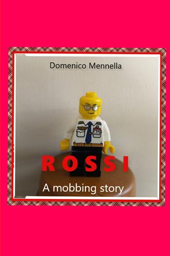 Rossi. A mobbing story - Domenico Mennella - Libro ilmiolibro self publishing 2021, La community di ilmiolibro.it | Libraccio.it