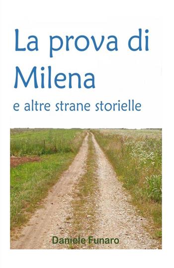 La prova di Milena e altre strane storielle - Daniele Funaro - Libro ilmiolibro self publishing 2021, La community di ilmiolibro.it | Libraccio.it