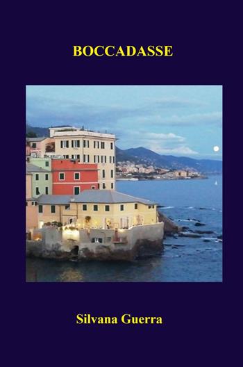 Boccadasse - Silvana Guerra - Libro ilmiolibro self publishing 2021, La community di ilmiolibro.it | Libraccio.it