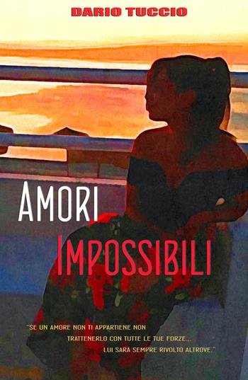 Amori impossibili - Dario Tuccio - Libro ilmiolibro self publishing 2021, La community di ilmiolibro.it | Libraccio.it