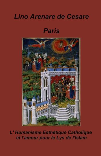 Paris. L'humanisme esthetique catholique et l'amour pour le lys de l'Islam - Lino Arenare Zullo - Libro ilmiolibro self publishing 2021, La community di ilmiolibro.it | Libraccio.it