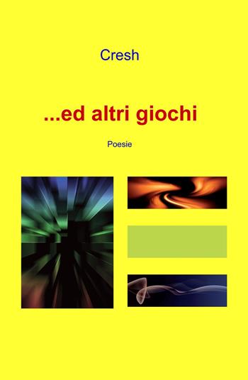 ...ed altri giochi - Cresh - Libro ilmiolibro self publishing 2021, La community di ilmiolibro.it | Libraccio.it