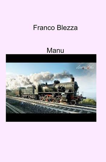Manu - Franco Blezza - Libro ilmiolibro self publishing 2021, La community di ilmiolibro.it | Libraccio.it