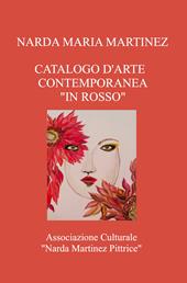 Catalogo d'arte contemporanea «In rosso». Associazione Culturale «Narda Martinez Pittrice»