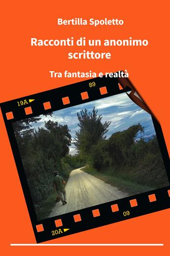 Racconti di un anonimo scrittore. Tra fantasia e realtà - Bertilla Spoletto - Libro ilmiolibro self publishing 2021, La community di ilmiolibro.it | Libraccio.it