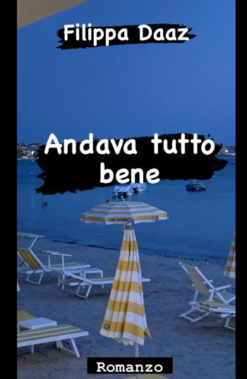 Andava tutto bene - Filippa Daaz - Libro ilmiolibro self publishing 2021, La community di ilmiolibro.it | Libraccio.it