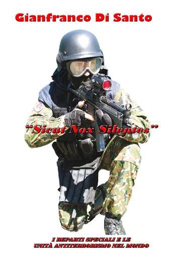 «Sicut Nox Silentes». I reparti speciali e le unità antiterrorismo nel mondo - Gianfranco Di Santo - Libro ilmiolibro self publishing 2021, La community di ilmiolibro.it | Libraccio.it