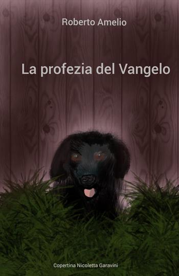 La profezia del Vangelo - Roberto Amelio - Libro ilmiolibro self publishing 2021, La community di ilmiolibro.it | Libraccio.it