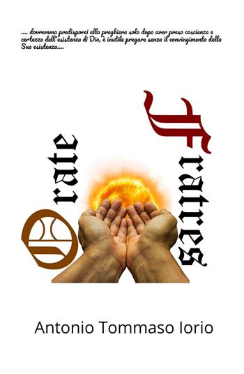 Orate fratres - Antonio Tommaso Iorio - Libro ilmiolibro self publishing 2021, La community di ilmiolibro.it | Libraccio.it