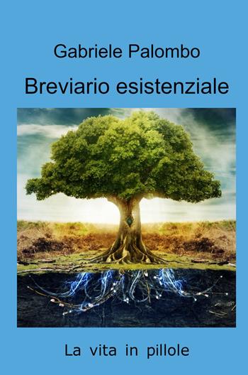 Breviario esistenziale - Gabriele Palombo - Libro ilmiolibro self publishing 2021, La community di ilmiolibro.it | Libraccio.it