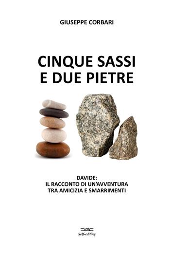Cinque sassi e due pietre. Davide: il racconto di un'avventura tra amicizia e smarrimenti - Giuseppe Corbari - Libro ilmiolibro self publishing 2021, La community di ilmiolibro.it | Libraccio.it