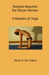 Il maestro di yoga. Storie di vita yogica