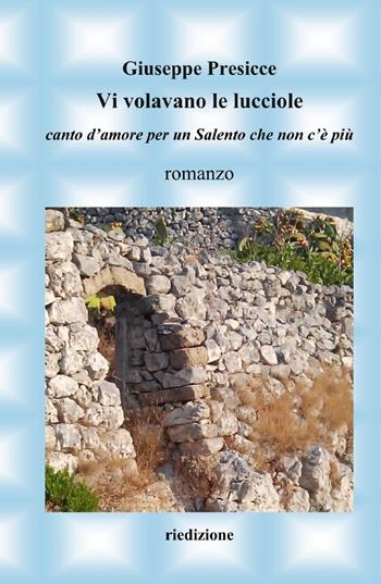 Vi volavano le lucciole. Canto d'amore per un Salento che non c'è più - Giuseppe Presicce - Libro ilmiolibro self publishing 2021, La community di ilmiolibro.it | Libraccio.it