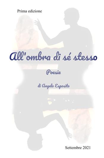 All'ombra di se stesso - Angelo Esposito - Libro ilmiolibro self publishing 2021, La community di ilmiolibro.it | Libraccio.it