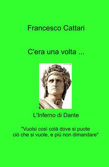 C'era una volta... L'Inferno di Dante - Francesco Cattari - Libro ilmiolibro self publishing 2021, La community di ilmiolibro.it | Libraccio.it