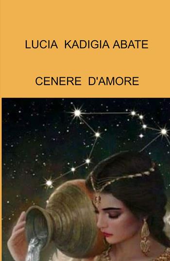 Cenere d'amore - Lucia Kadigia Abate - Libro ilmiolibro self publishing 2021, La community di ilmiolibro.it | Libraccio.it