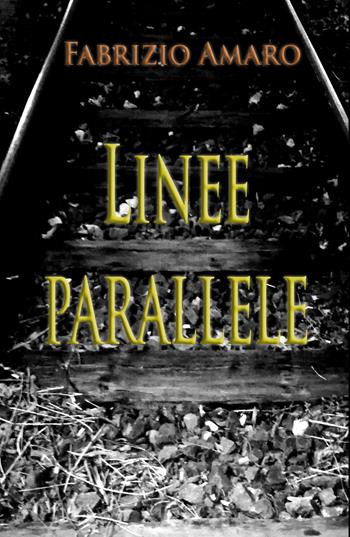 Linee parallele - Fabrizio Amaro - Libro ilmiolibro self publishing 2021, La community di ilmiolibro.it | Libraccio.it